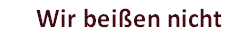 Wir beißen nicht